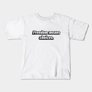 Freedom means choices - Be mindful Kids T-Shirt